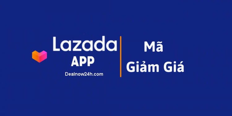 Dealnow24h - Mã giảm giá Lazada App