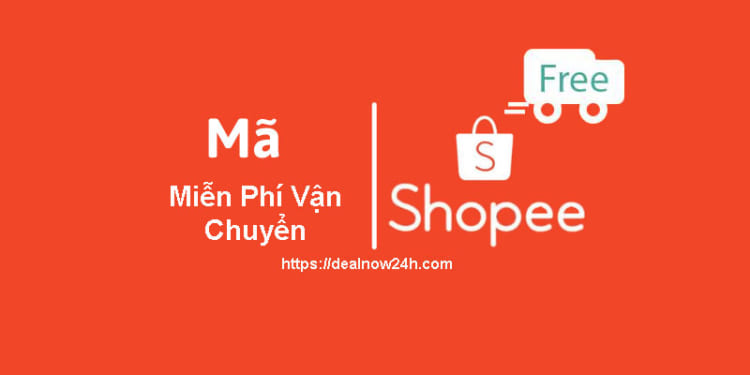 Dealnow24h - Mã miễn phí vận chuyển shopee