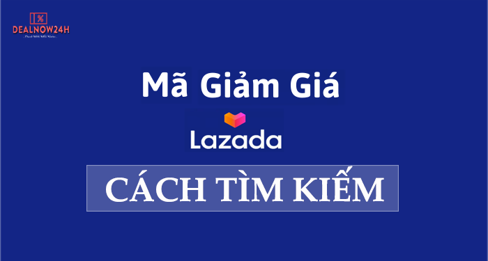 Tìm kiếm mã giảm giá Lazada như thế nào